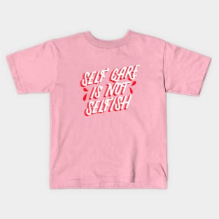 Self Care is not Selfish Kids T-Shirt